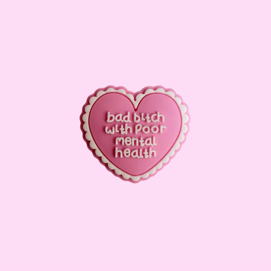 Bad b with poor Mental Health Shoe Charm