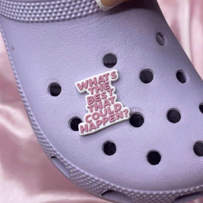 What’s the best that could happen croc charm