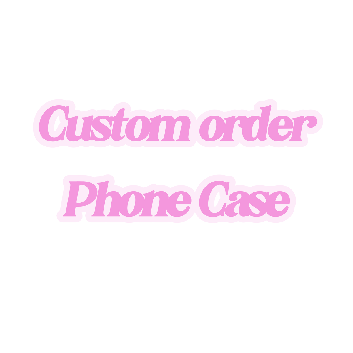 Custom Order Phone Case