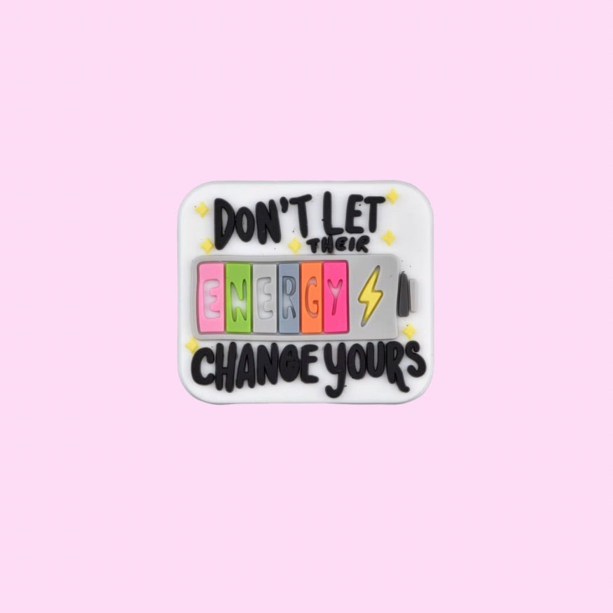 Don’t let their energy change yours Shoe Charm