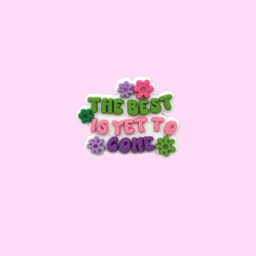 The Best is Yet to Come Shoe Charm